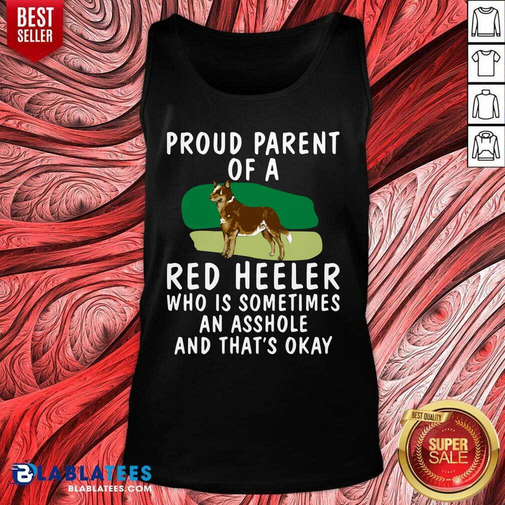 Top Proud Parent Of A Red Heeler Who Is Sometimes An Asshole And That’s Okay Dog Shirt - Image 3
