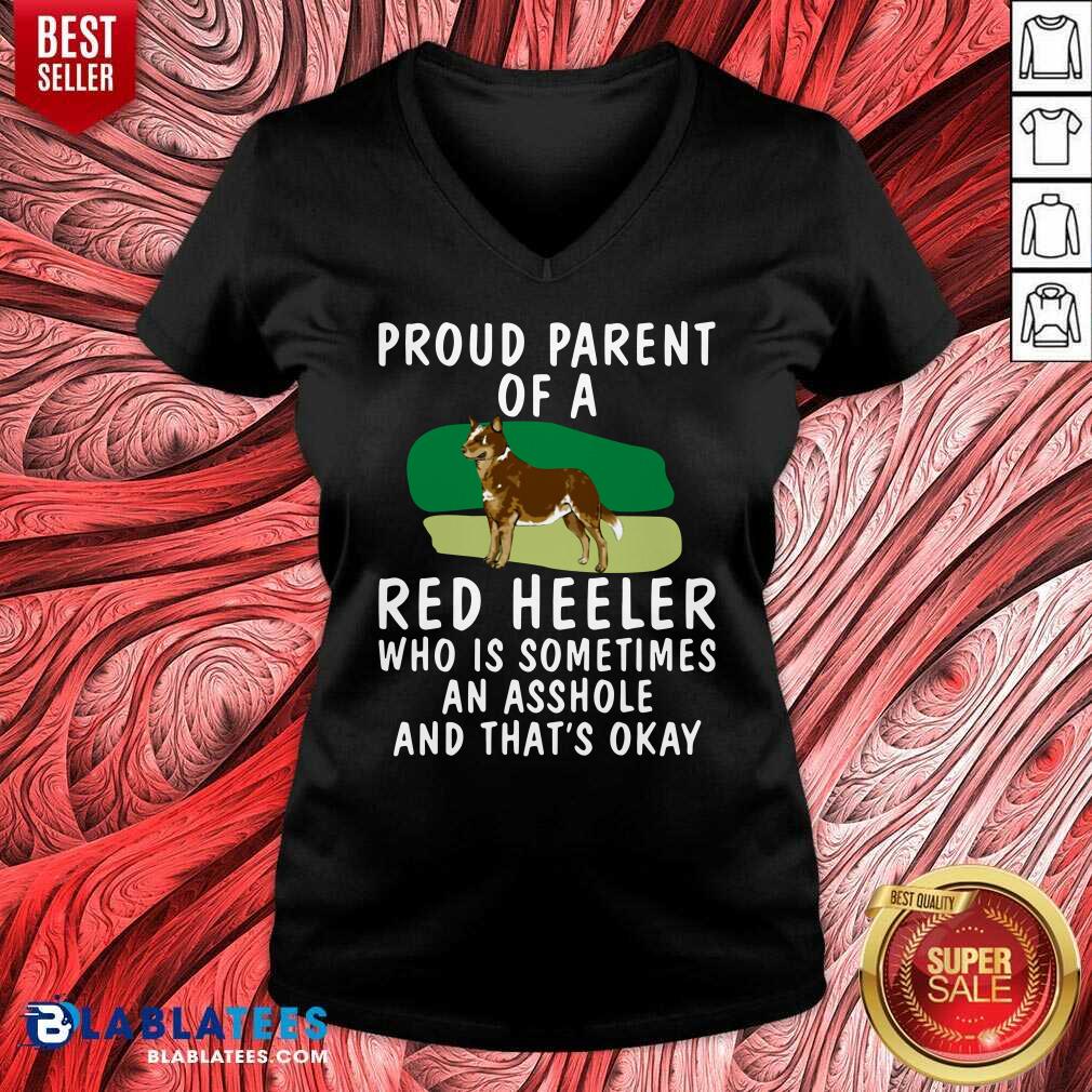 Top Proud Parent Of A Red Heeler Who Is Sometimes An Asshole And That’s Okay Dog Shirt - Image 2