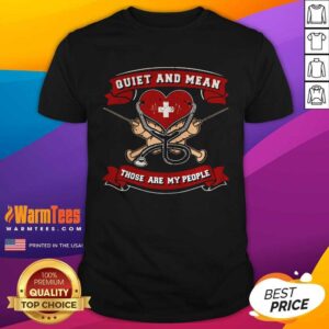 Top Quiet And Mean Those Are My People Nurse Shirt