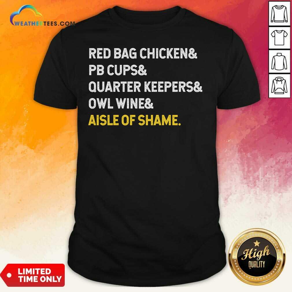Top Red Bag Chicken And PB Cups And Quarter Keepers And Owl Wine And Aisle Of Shame Shirt