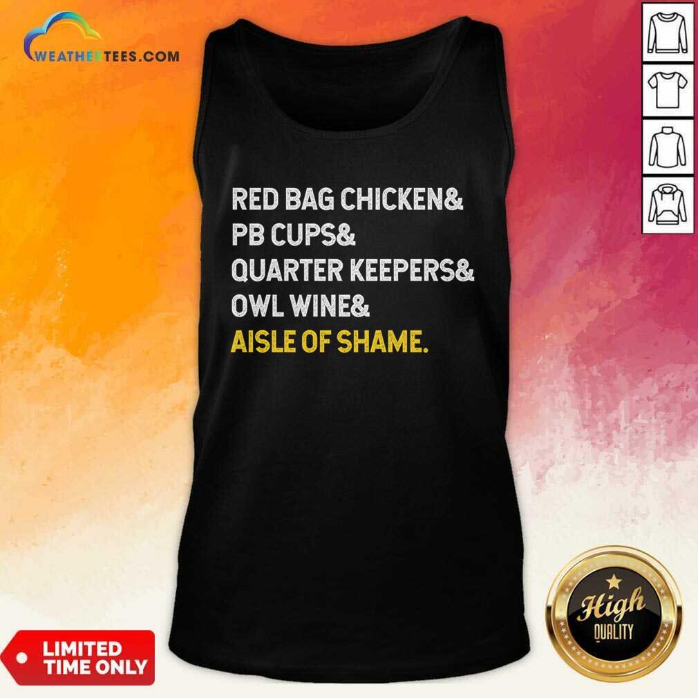 Top Red Bag Chicken And PB Cups And Quarter Keepers And Owl Wine And Aisle Of Shame Shirt - Image 3