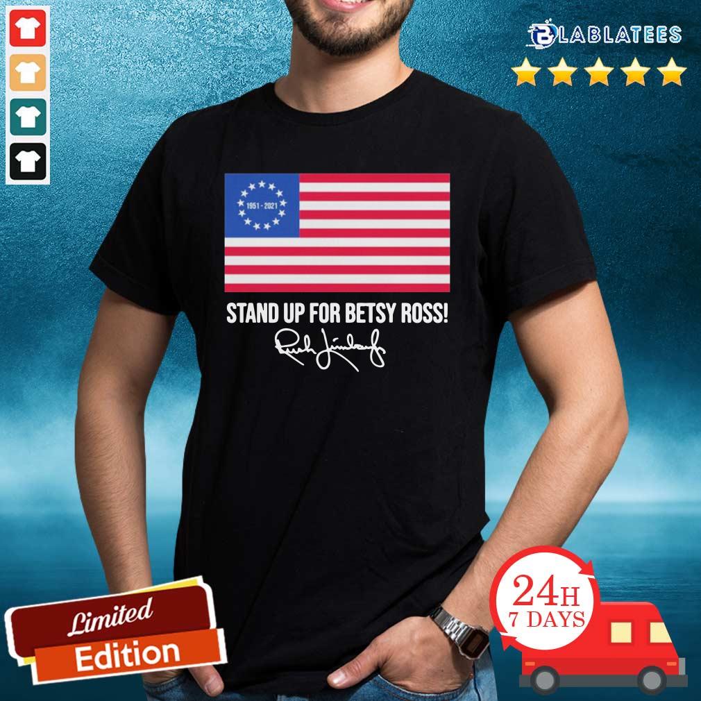 Top Rush Limbaugh 1951 2021 Stand Up For Betsy Ross American Flag Signature Shirt