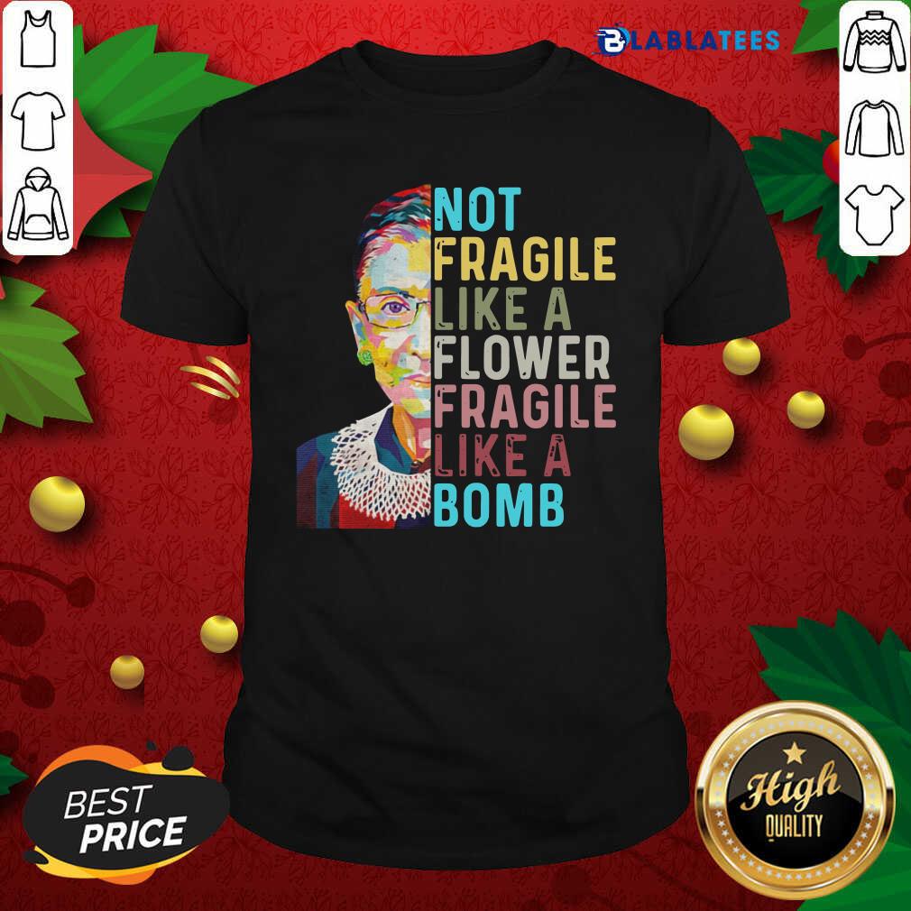 Top Ruth Bader Ginsburg Not Fragile Like A Flower Fragile Like A Bomb Shirt