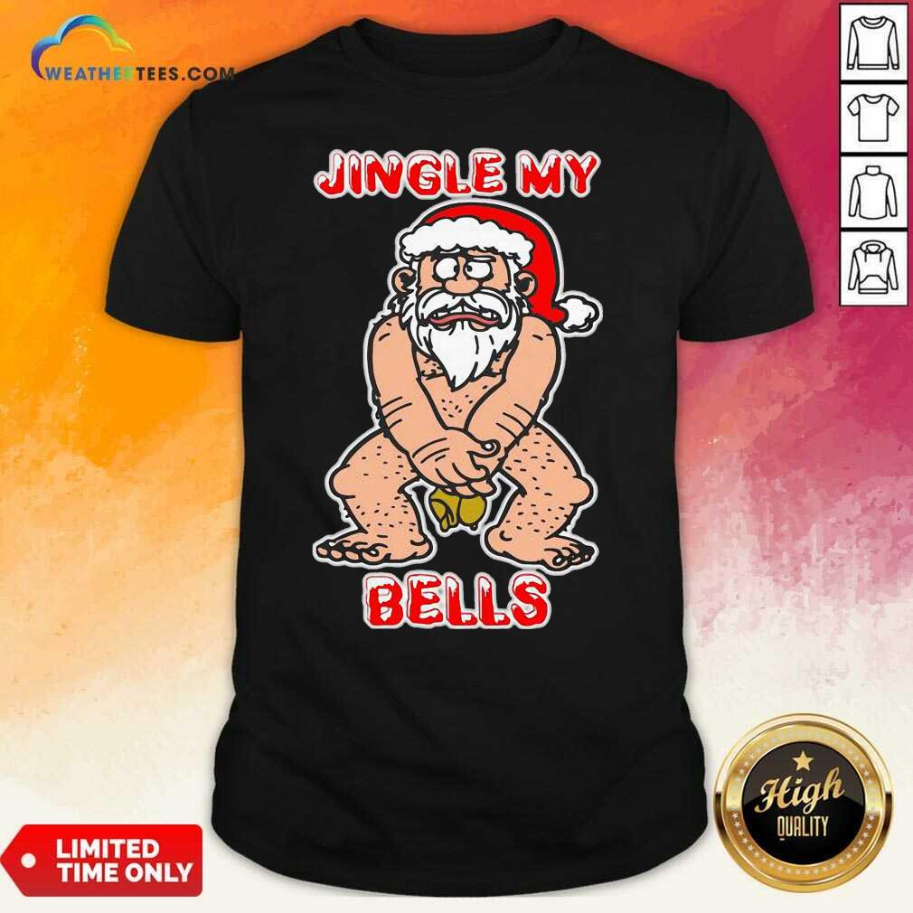Top Santa Claus Jingle My Bells Christmas Shirt
