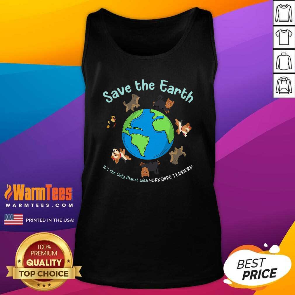 Top Save The Earth It’s The Only Planet With Yorkshire Terrier Shirt - Image 4