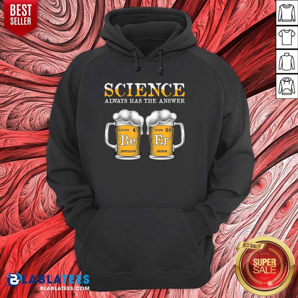 Top Science Always Has The Answer Beer Shirt - Image 2