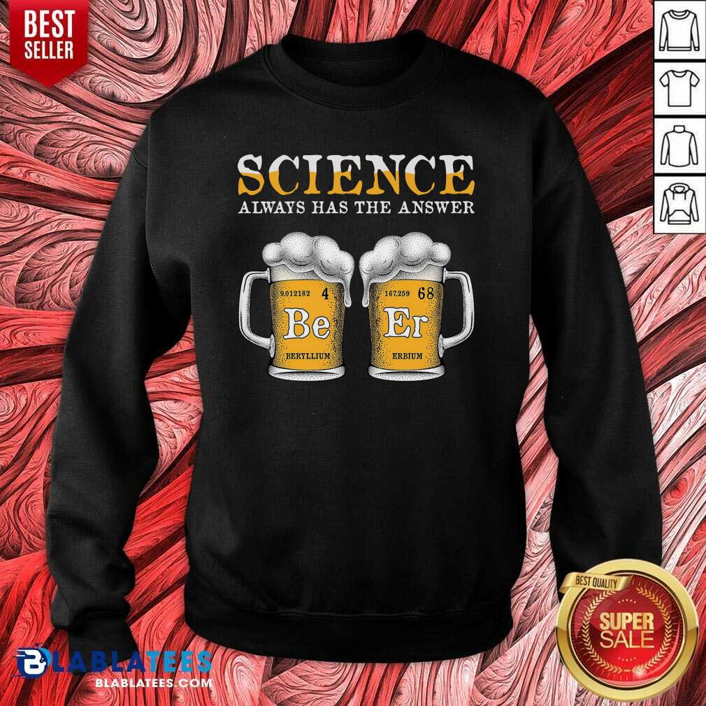 Top Science Always Has The Answer Beer Shirt - Image 5