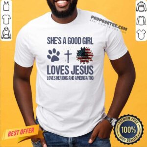 Top She’s A Good Girl Loves Jesus Loves Her Dog And America Too Shirt