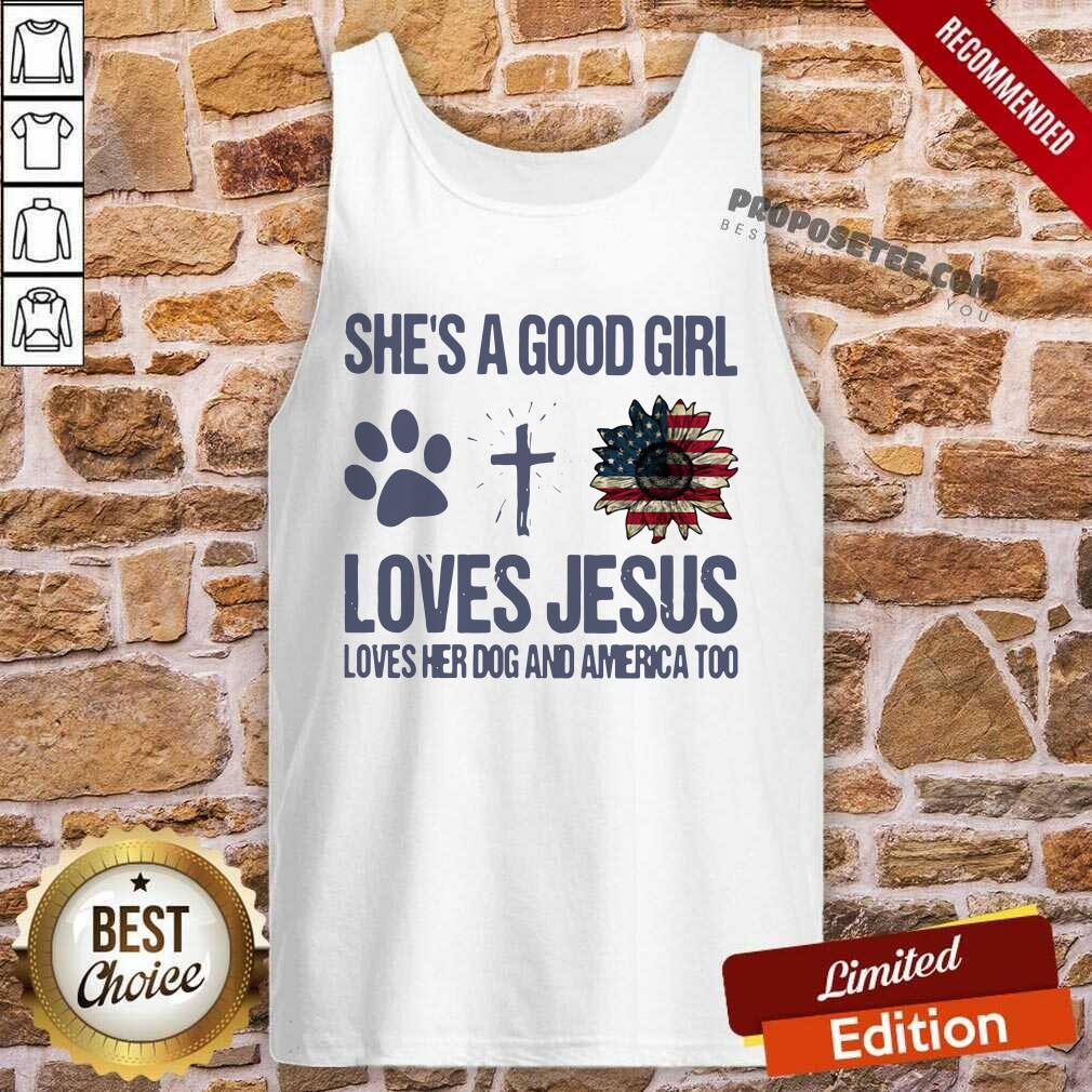 Top She’s A Good Girl Loves Jesus Loves Her Dog And America Too Shirt - Image 3