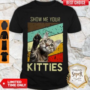 Top Show Me Your Kitties Shirtsssssssss