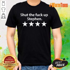 Top Shut The Fuck Up Stephen Shirt