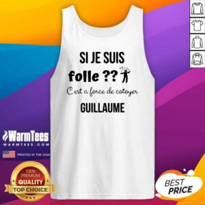 Alternative view of Top Si Je Suis Folle C’est A Force De Cotoyer Guillaume Shirt