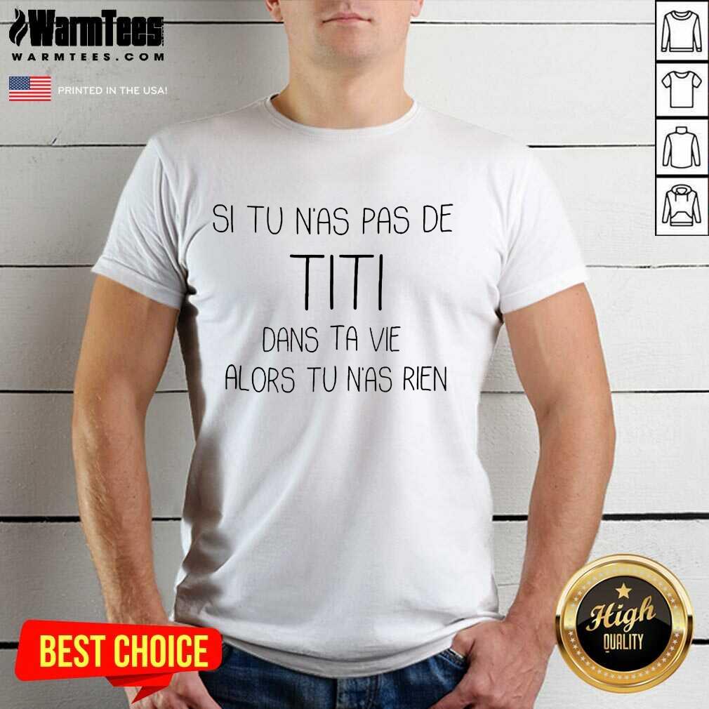 Top Si Tu Nas Pas De Titi Dans Alors Shirt