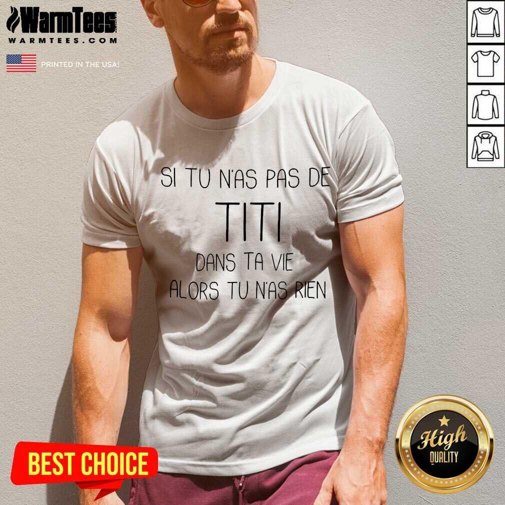 Top Si Tu Nas Pas De Titi Dans Alors Shirt - Image 5