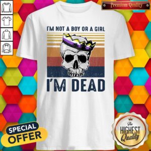 Top Skull I’m Not A Boy Or A Girl I’m Dead Vintage Shirt