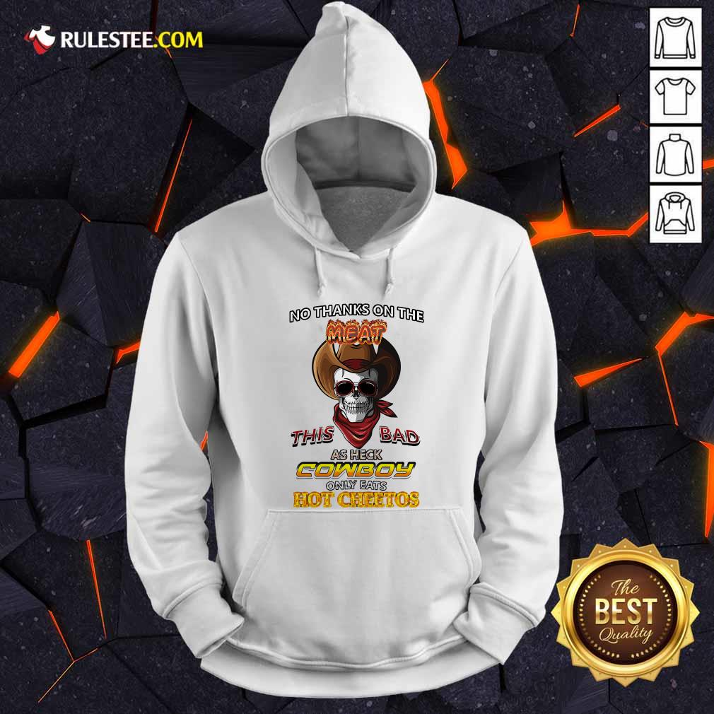 Top Skull No Thanks On The This Bad As Heck Cowboy Only Eats Hot Cheetos T-Shirt - Image 2