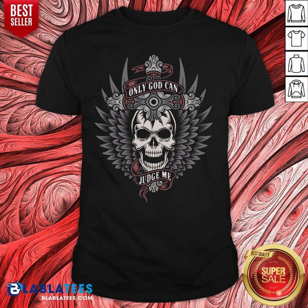 Top Skull Only God Can Judge Me Shirt