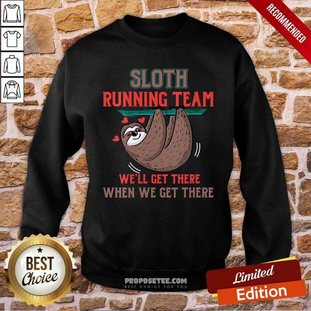Top Sloth Running Team We’ll Get There When We Get There Shirt - Image 5