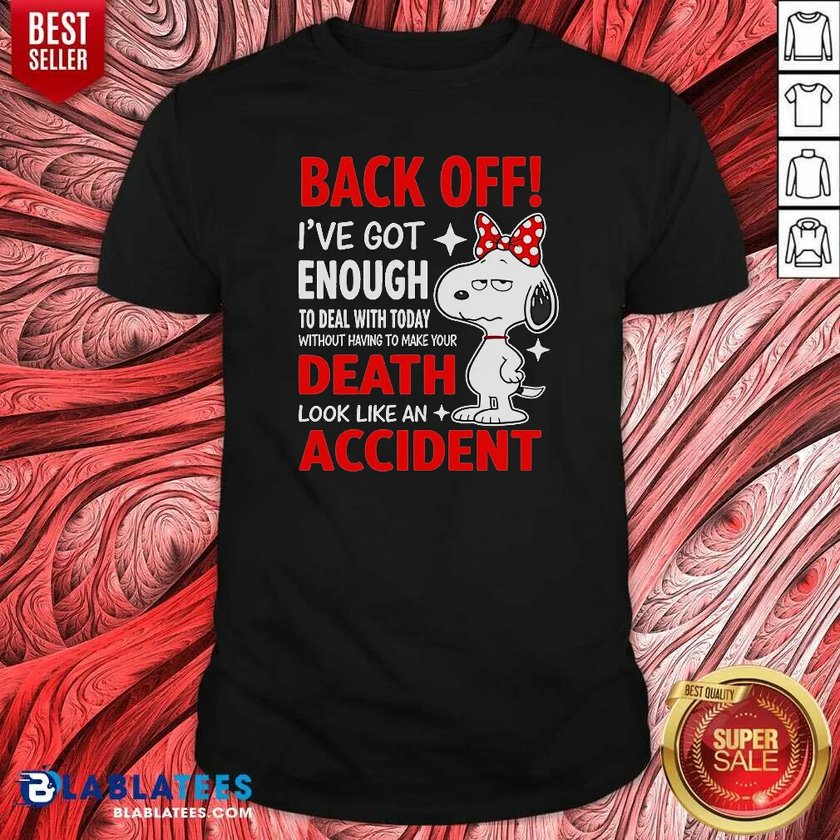 Top Snoopy Back Off I'Ve Got Enough To Deal With Today Without Having To Make Your Death Shirt
