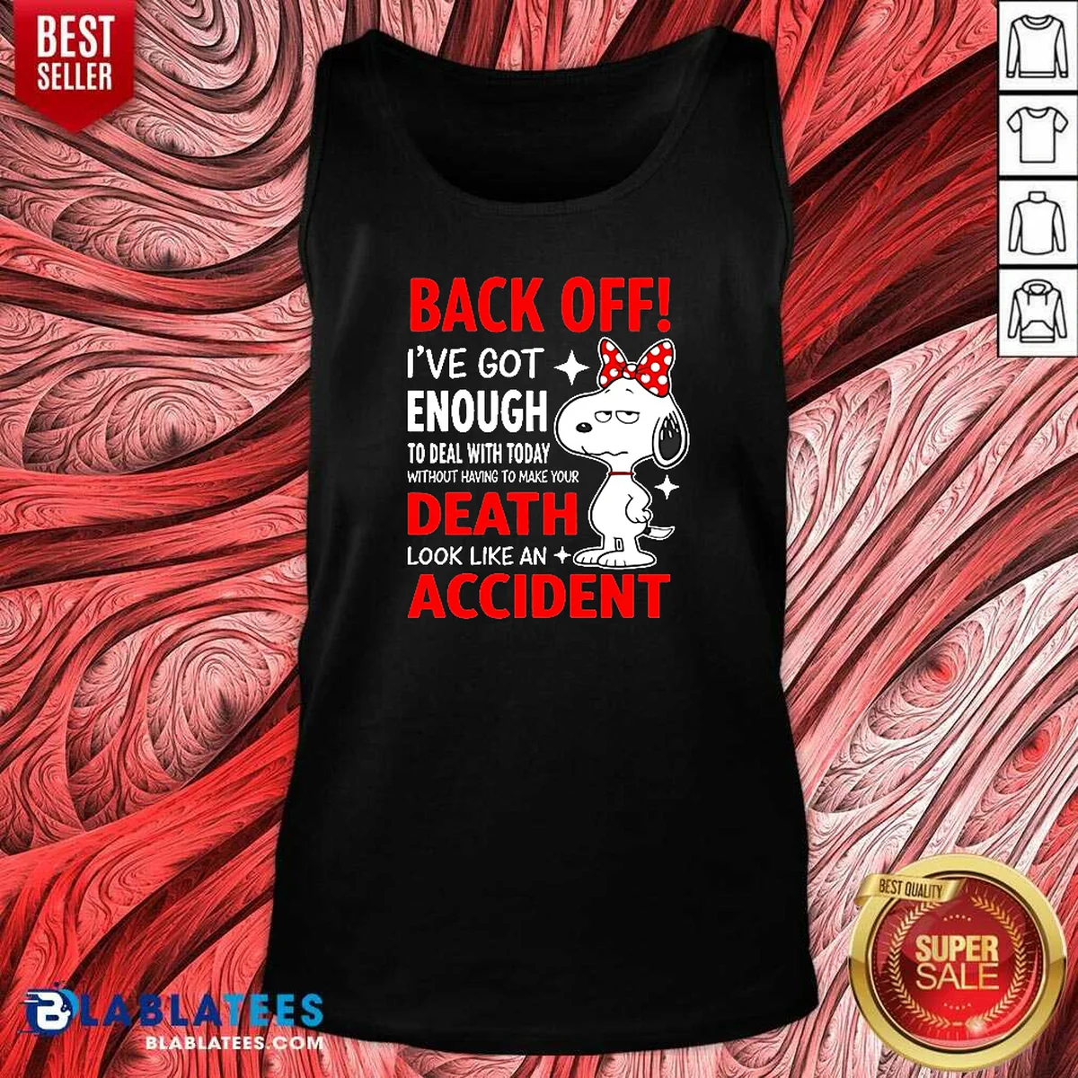 Top Snoopy Back Off I'Ve Got Enough To Deal With Today Without Having To Make Your Death Shirt - Image 5