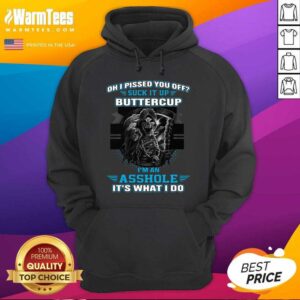Alternative view of Premium Oh I Pissed You Off Suck It Up Buttercup I’m An Asshole It’s What I Do Shirt