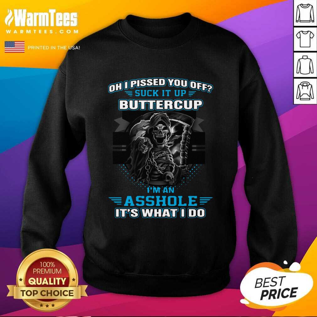 Premium Oh I Pissed You Off Suck It Up Buttercup I’m An Asshole It’s What I Do Shirt - Image 3