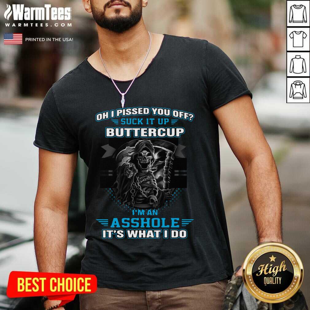 Premium Oh I Pissed You Off Suck It Up Buttercup I’m An Asshole It’s What I Do Shirt - Image 5