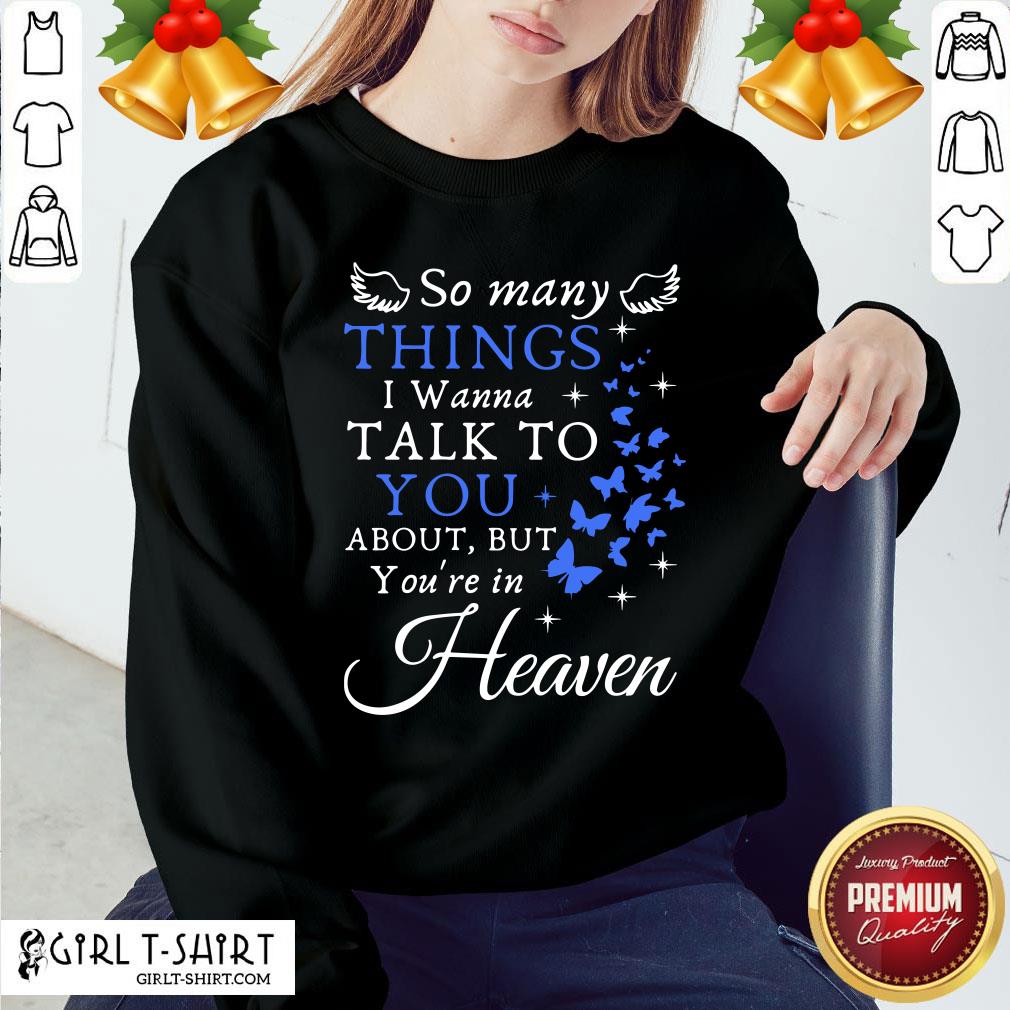 Top So Many Things I Wanna Talk To You About But You’re In Heaven Shirt - Image 4