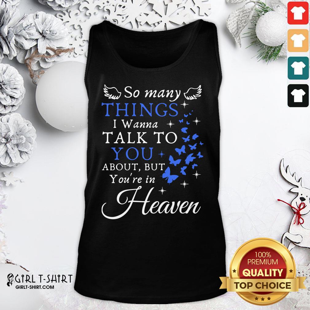 Top So Many Things I Wanna Talk To You About But You’re In Heaven Shirt - Image 3