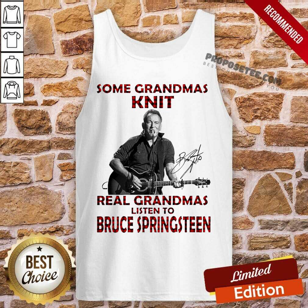 Top Some Grandmas Knit Real Grandmas Listen To Bruce Springsteen Shirt - Image 2