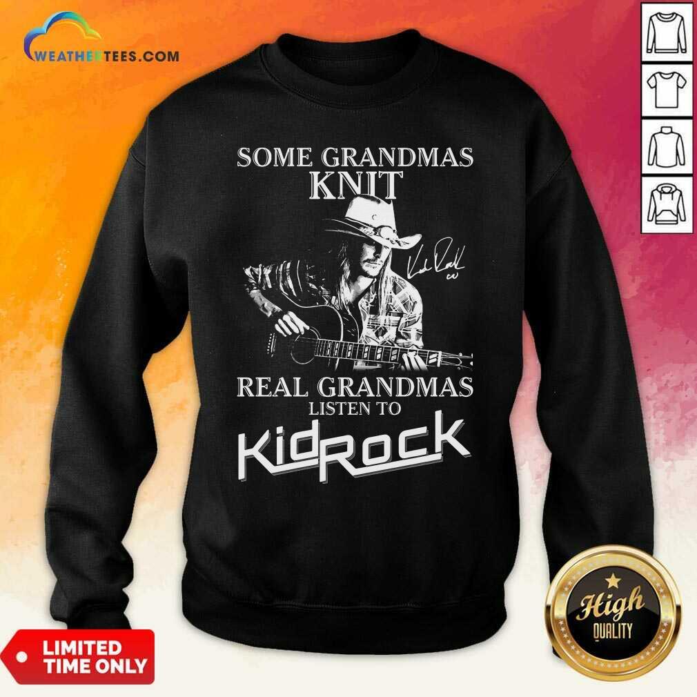 Top Some Grandmas Knit Real Grandmas Listen To Kid Rock Shirt - Image 3