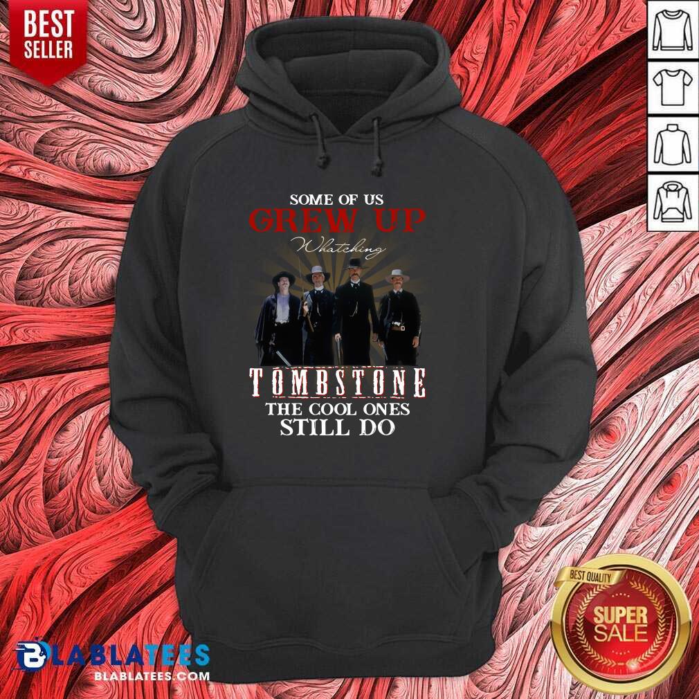Top Some Of Us Grew Up Watching Tombstone The Cool Ones Still Do Shirt - Image 5