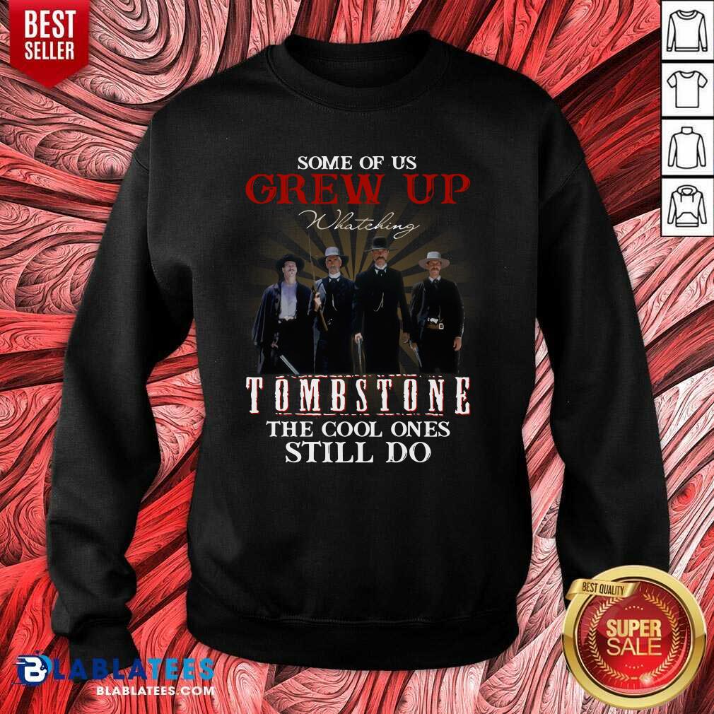 Top Some Of Us Grew Up Watching Tombstone The Cool Ones Still Do Shirt - Image 4