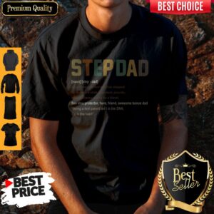 Top Step Dad It’s In The Heart Definition Shirt