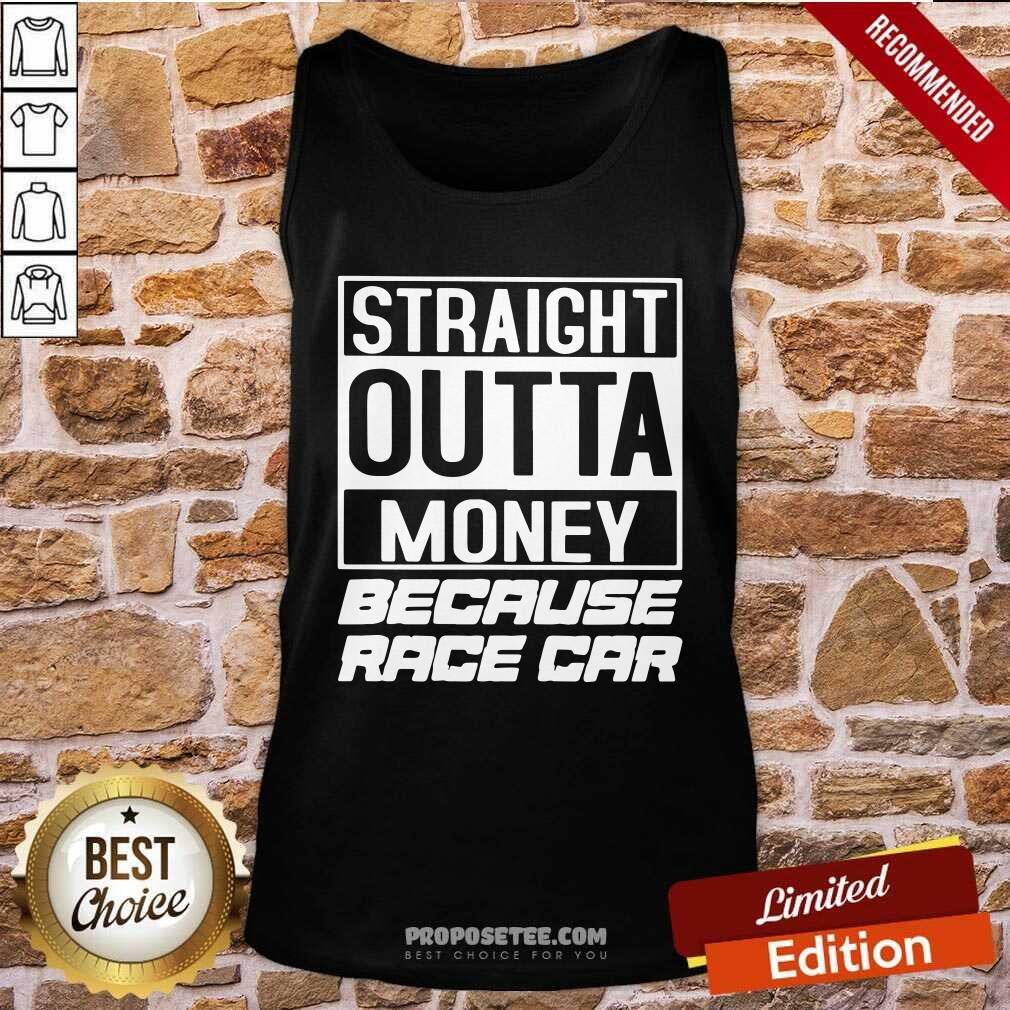 Top Straight Outta Money Because Race Car Shirt - Image 4