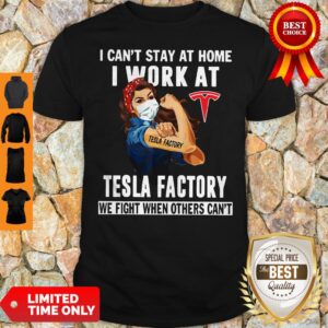 Top Strong Woman Face Mask I Can’t Stay At Home I Work At Tesla Factory We Fight When Others Can’t Shirt