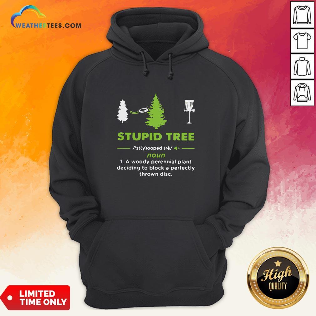 Top Stupid Tree A Woody Perennial Plant Deciding To Block A Perfectly Thrown Disc Shirt - Image 5