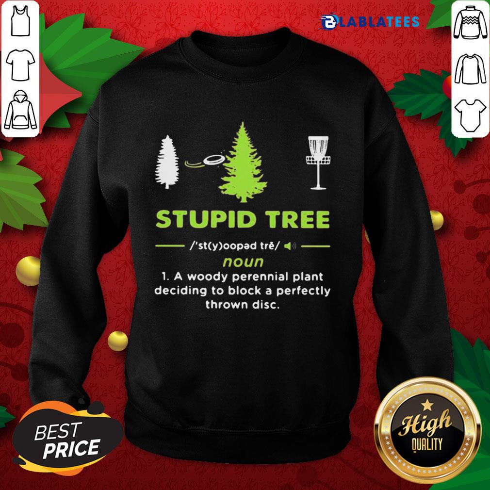 Top Stupid Tree A Woody Perennial Plant Deciding To Block A Perfectly Thrown Disc Shirt - Image 4