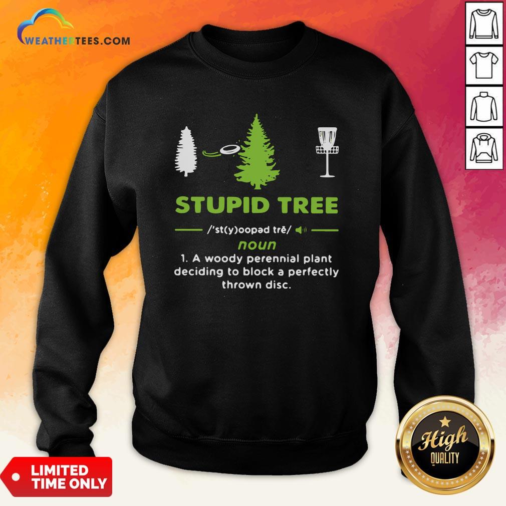 Top Stupid Tree A Woody Perennial Plant Deciding To Block A Perfectly Thrown Disc Shirt - Image 4