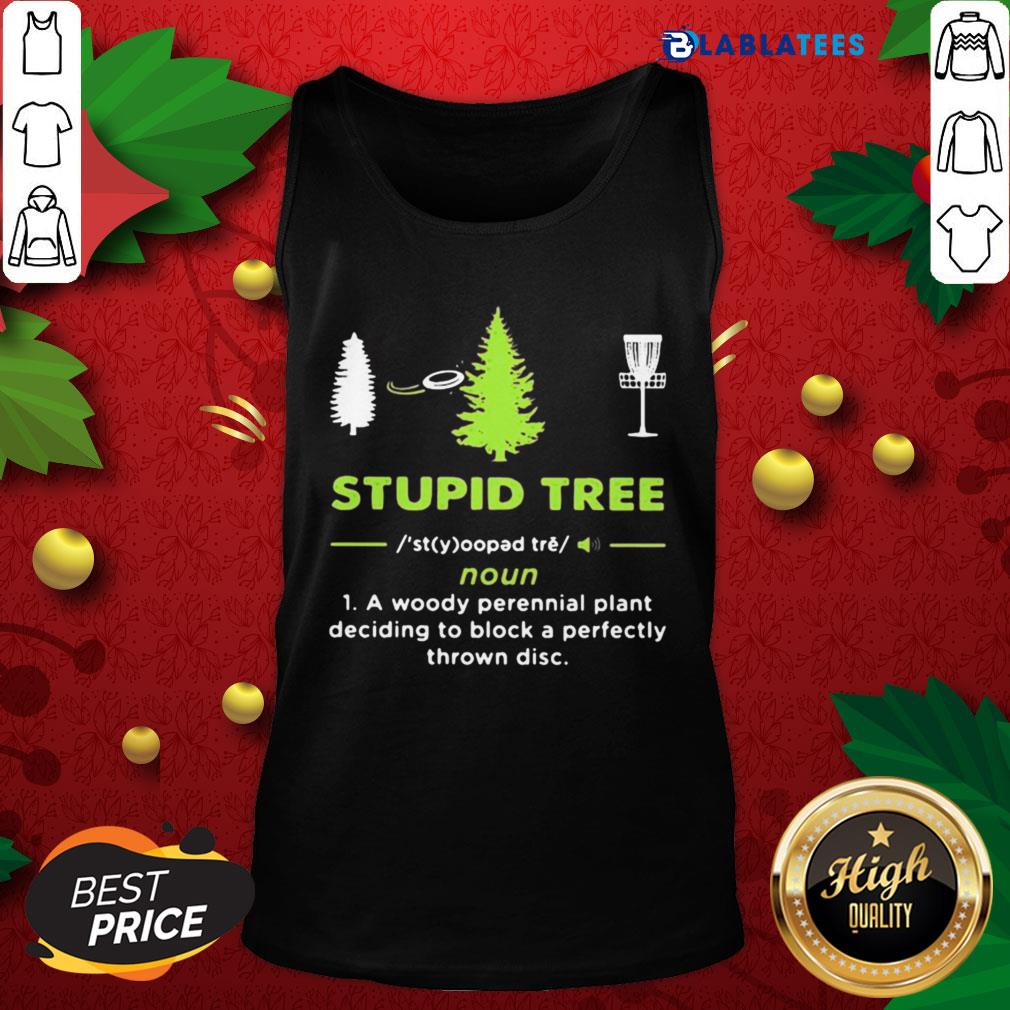 Top Stupid Tree A Woody Perennial Plant Deciding To Block A Perfectly Thrown Disc Shirt - Image 3
