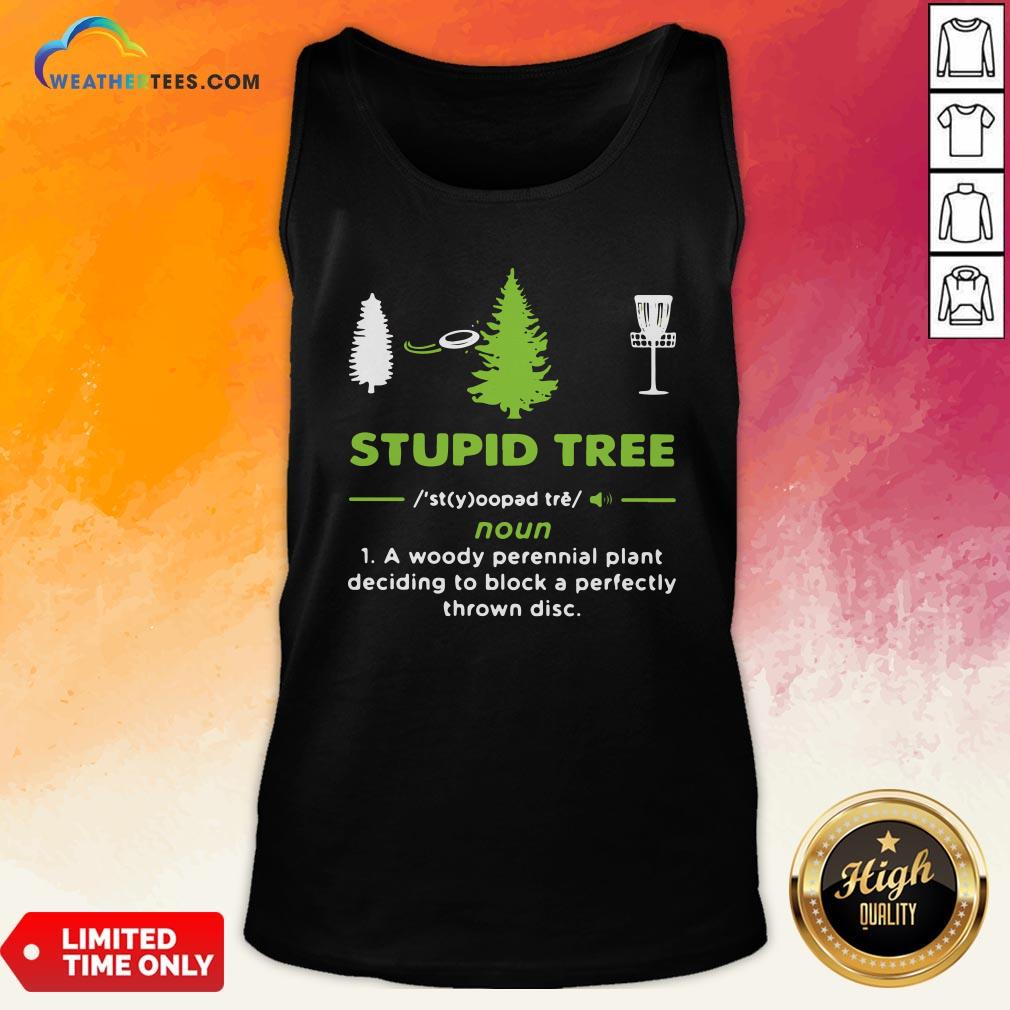 Top Stupid Tree A Woody Perennial Plant Deciding To Block A Perfectly Thrown Disc Shirt - Image 3