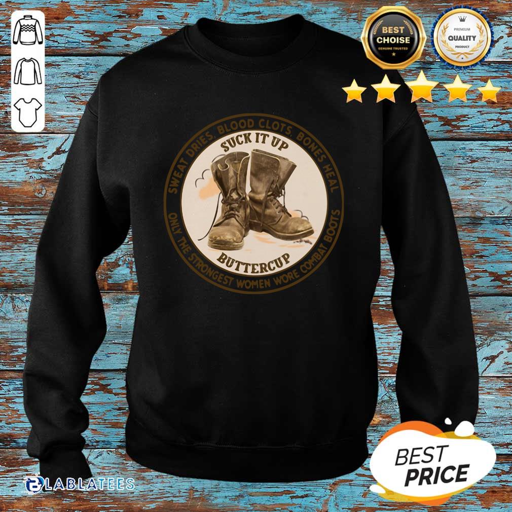 Top Sweat Dries Blood Clots Bones Heal Only The Strongest Women Wore Combat Boots Shirt - Image 2