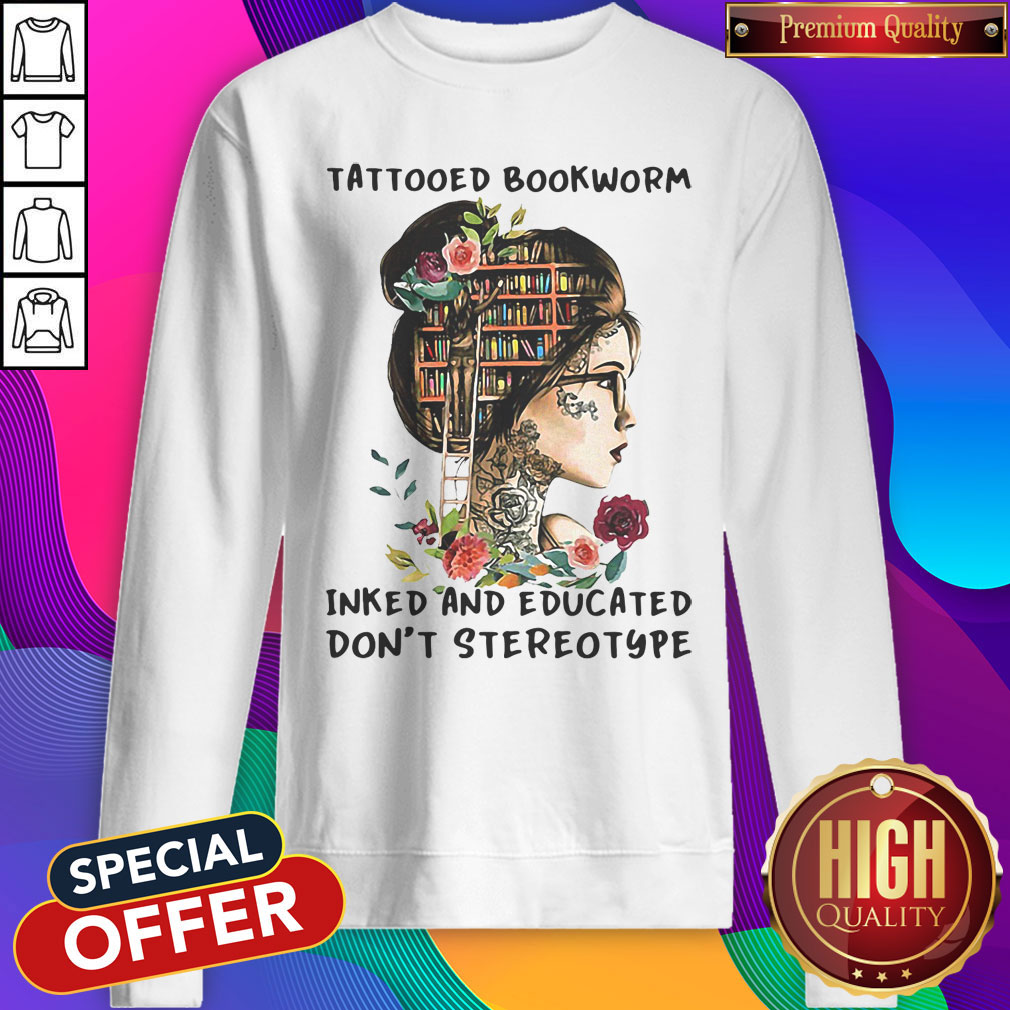 Top Tattooed Bookworm Inked And Educated Don't Stereotype Shirt - Image 5