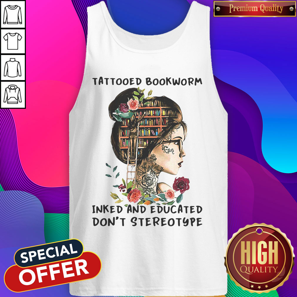 Top Tattooed Bookworm Inked And Educated Don't Stereotype Shirt - Image 4