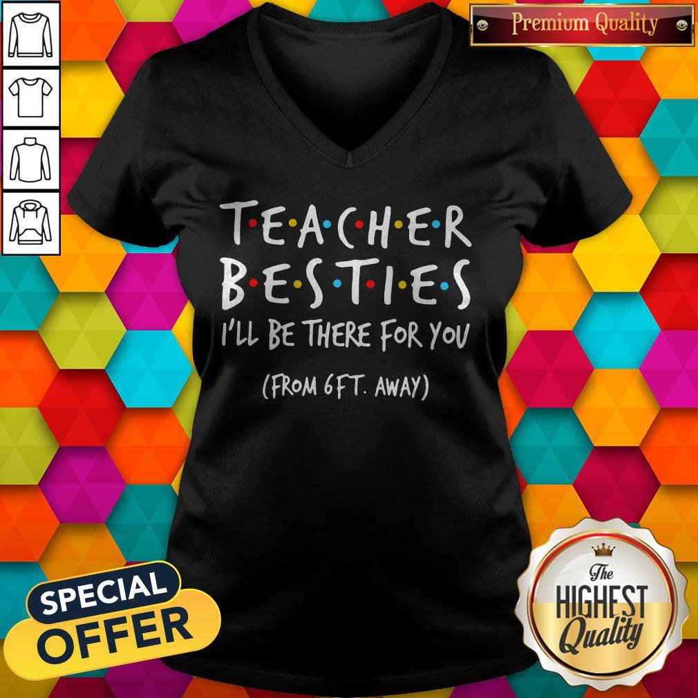 Top Teacher Besties I'll Be There For You From 6ft Away Shirt - Image 2