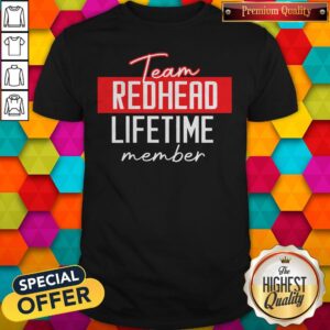 Top Team Redhead Lifetime Member Shirt