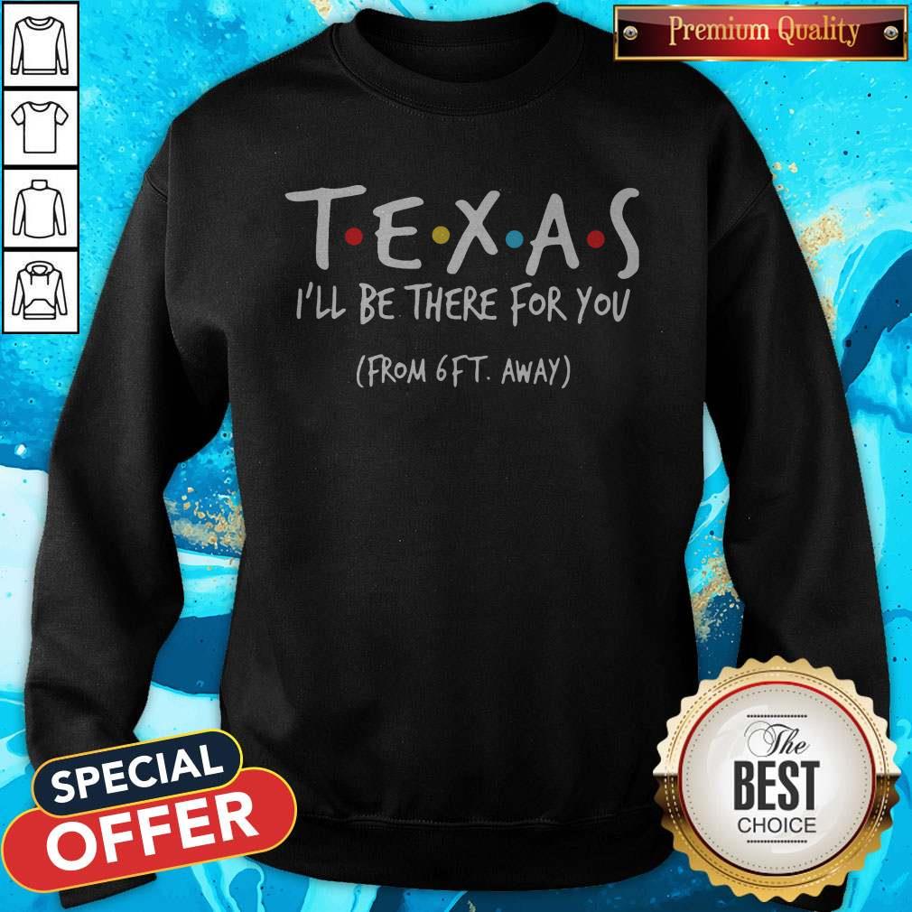 Top Texas I'Ll Be There For You From 6ft Away Shirt - Image 4