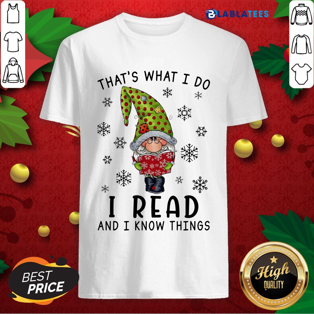 Top That’s What I Do I Read And I Know Things Shirt