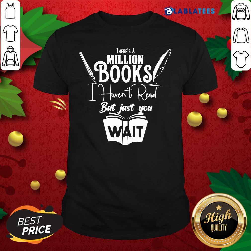 Top There Is A Million Books I Haven’t Read Book Shirt
