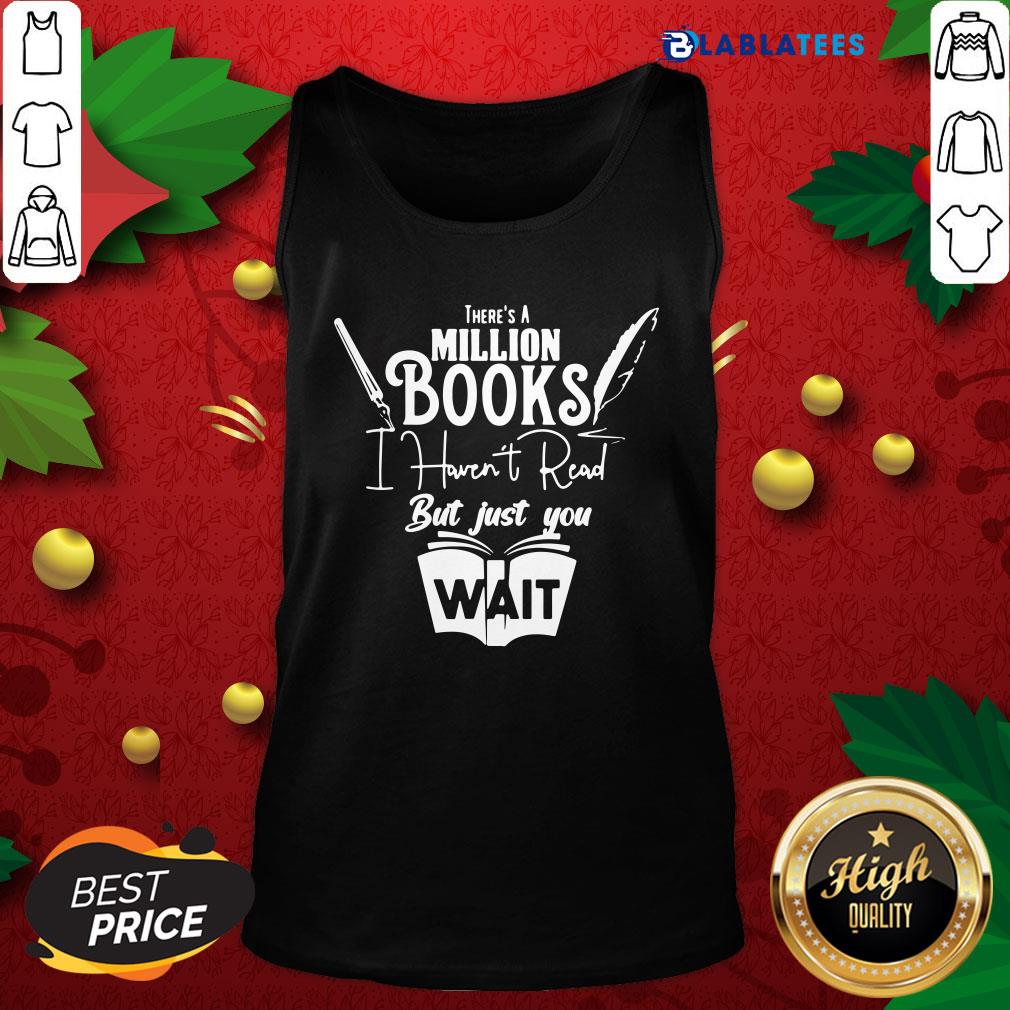 Top There Is A Million Books I Haven’t Read Book Shirt - Image 3